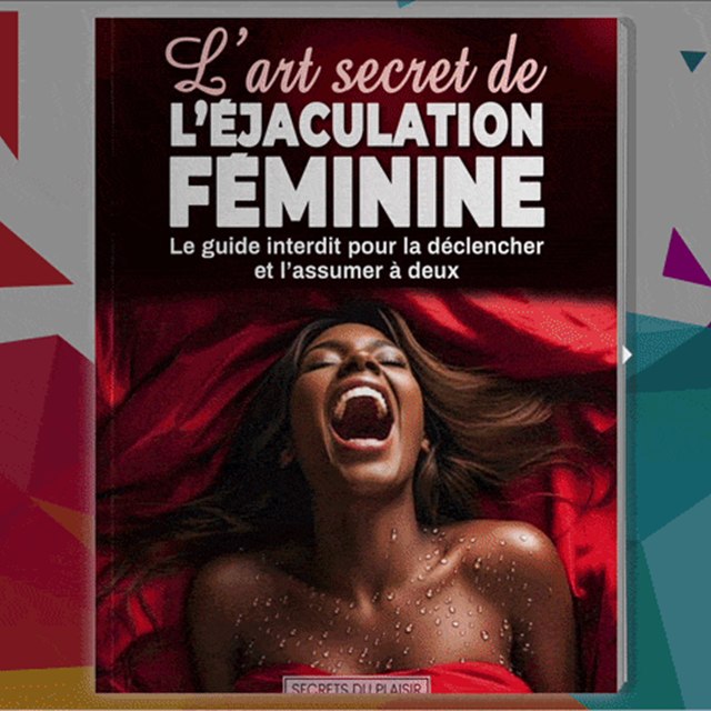L’Art secret de l’Éjaculation Féminine : Le guide interdit pour la déclencher et l’assumer à deux