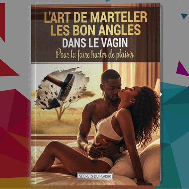 L’art de marteler les bons angles dans le vagin pour la faire hurler de plaisir