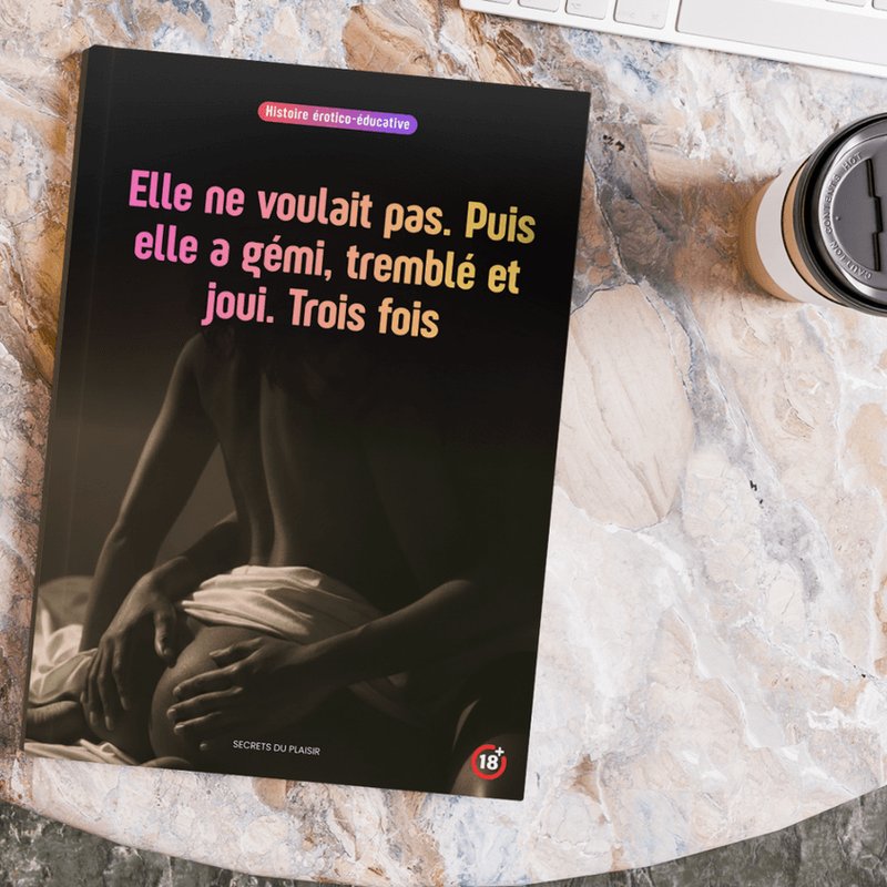 Elle ne voulait pas. Puis elle a gémi, tremblé et joui. Trois fois