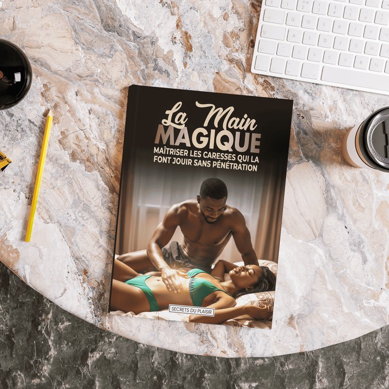 La Main Magique : Maîtriser les caresses qui la font jouir sans pénétration